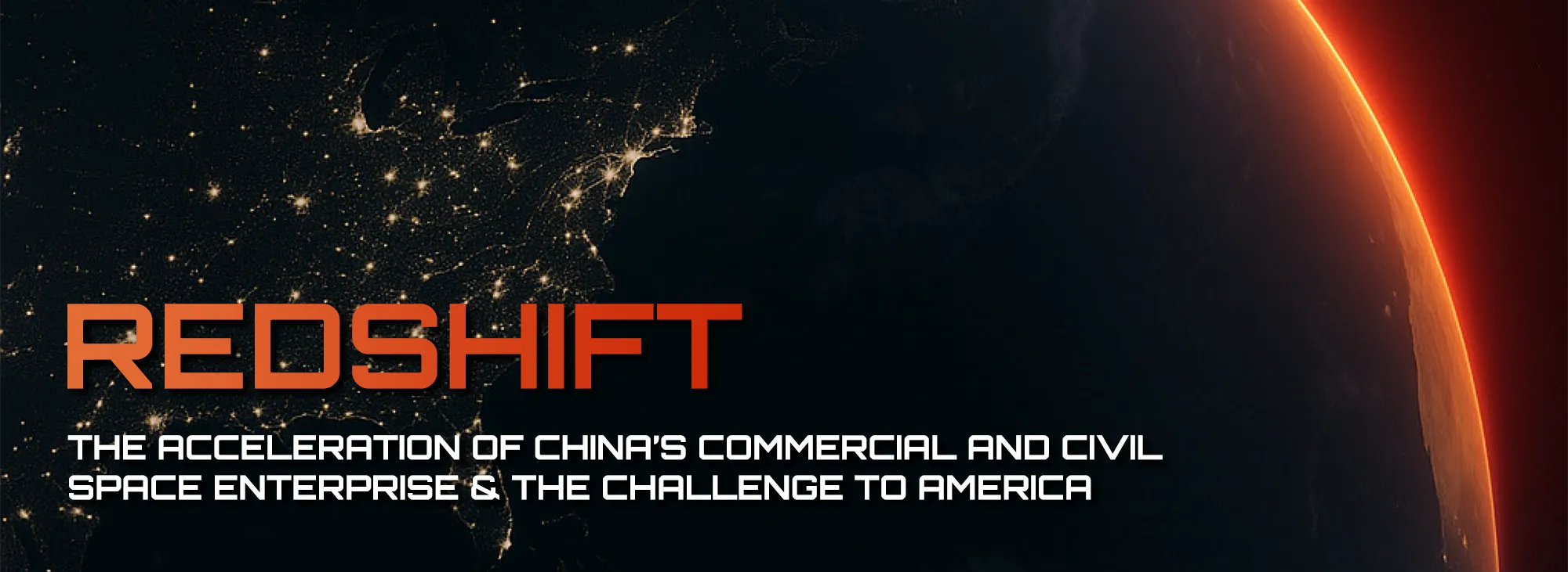 REDSHIFT - The Acceleration of China’s Commercial and Civil Space Enterprise & The Challenge to America